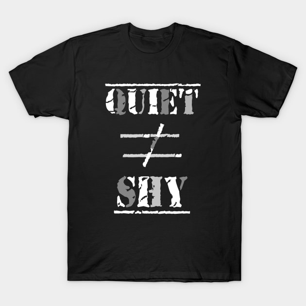 Quiet Does Not Equal Shy. Quote for Calm, Confident Introverts. (White and Gray on Black) T-Shirt by Art By LM Designs 